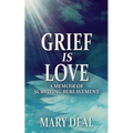 Grief is Love: A Memoir of Surviving Bereavement