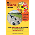 The Mindful Driver: Using Mindfulness Techniques to Help Overcome Driving Anxiety