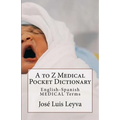 A to Z Medical Pocket Dictionary: English-Spanish Medical Terms
