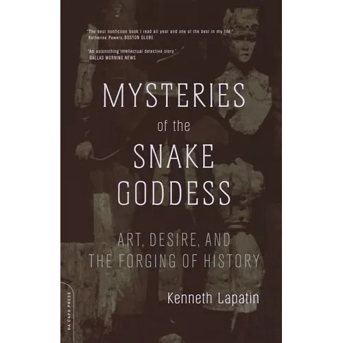Mysteries of the Snake Goddess: Art, Desire, and the Forging of History