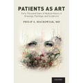 Patients as Art: Forty Thousand Years of Medical History in Drawings, Paintings, and Sculpture