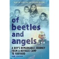 Of Beetles & Angels: A Boy's Remarkable Journey from a Refugee Camp to Harvard