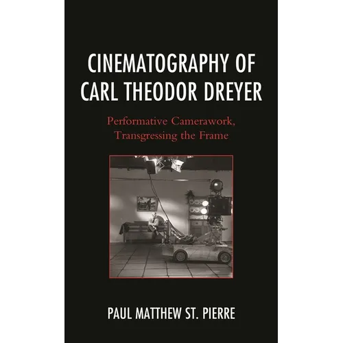 Cinematography of Carl Theodor Dreyer: Performative Camerawork, Transgressing the Frame