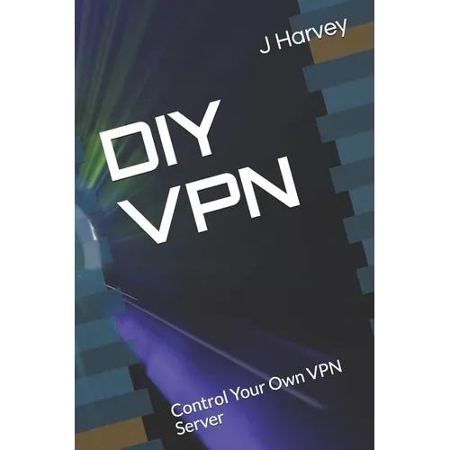 DIY VPN: Control Your Own VPN Server