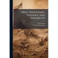 Drug Trafficking, Violence, and Instability