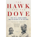 The Hawk and the Dove: Paul Nitze, George Kennan, and the History of the Cold War