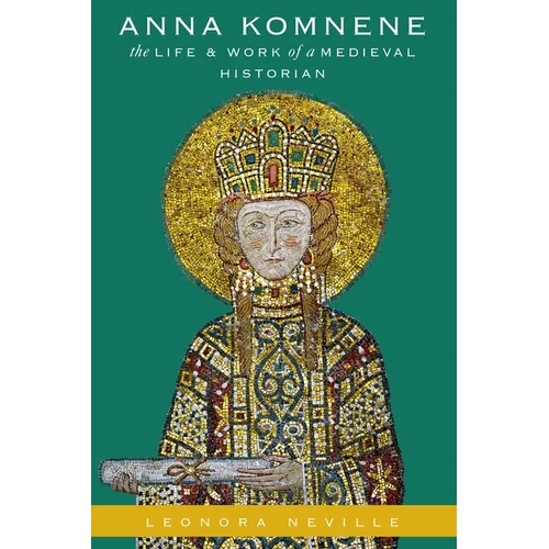 Anna Komnene: The Life and Work of a Medieval Historian