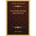 Case Studies Bearing Upon Survival
