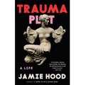 Trauma Plot: A Life
