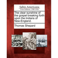 The Clear Sunshine of the Gospel Breaking Forth Upon the Indians of New-England.