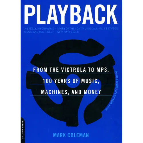 Playback: From the Victrola to MP3, 100 Years of Music, Machines and Money
