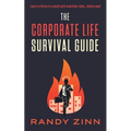 The Corporate Life Survival Guide: Thrive in a world with unwritten rules... before now.
