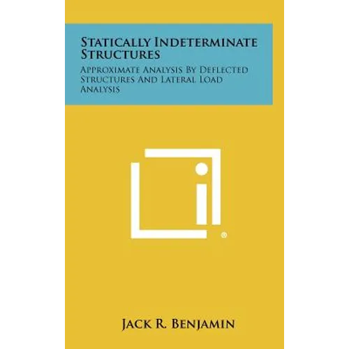Statically Indeterminate Structures: Approximate Analysis By Deflected Structures And Lateral Load Analysis