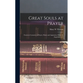 Great Souls at Prayer: Fourteen Centuries of Prayer, Praise and Aspiration, From St. Augustine to C
