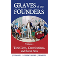 Graves of Our Founders Volume 1: Their Lives, Contributions, and Burial Sites