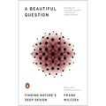 A Beautiful Question: Finding Nature's Deep Design