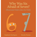 Why was Six Afraid of Seven?: Illustrated Math Jokes for Kids