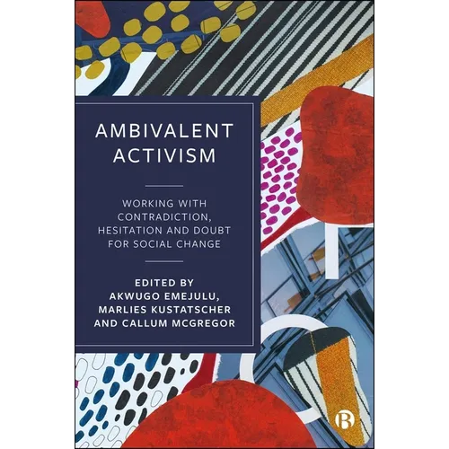 Ambivalent Activism: Working with Contradiction, Hesitation and Doubt for Social Change
