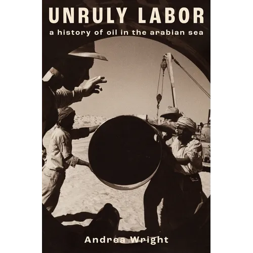 Unruly Labor: A History of Oil in the Arabian Sea