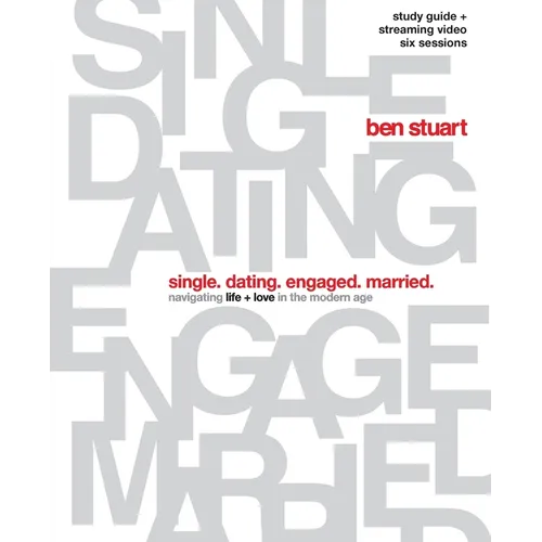 The Single, Dating, Engaged, Married Bible Study Guide Plus Streaming Video: Navigating Life + Love in the Modern Age