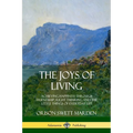 The Joys of Living: Achieving Happiness Through Friendship, Right Thinking and the Little Things of Everyday Life