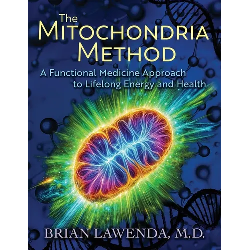 The Mitochondria Method: A Functional Medicine Approach to Lifelong Energy and Health