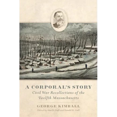 A Corporal's Story: Civil War Recollections of the Twelfth Massachusetts