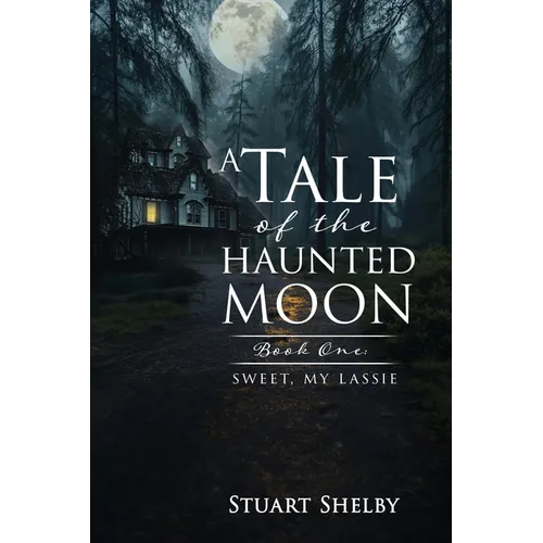 A Tale of the Haunted Moon: Book One: Sweet, My Lassie