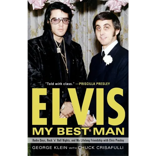 Elvis: My Best Man: Radio Days, Rock 'n' Roll Nights, and My Lifelong Friendship with Elvis Presley