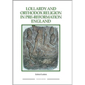 Lollardy and Orthodox Religion in Pre-Reformation England: Reconstructing Piety