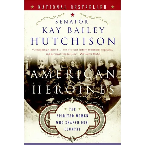 American Heroines: The Spirited Women Who Shaped Our Country