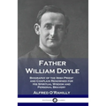Father William Doyle: Biography of the Irish Priest and Chaplain Renowned for His Spiritual Wisdom and Personal Bravery