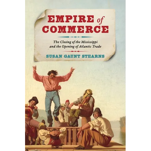Empire of Commerce: The Closing of the Mississippi and the Opening of Atlantic Trade