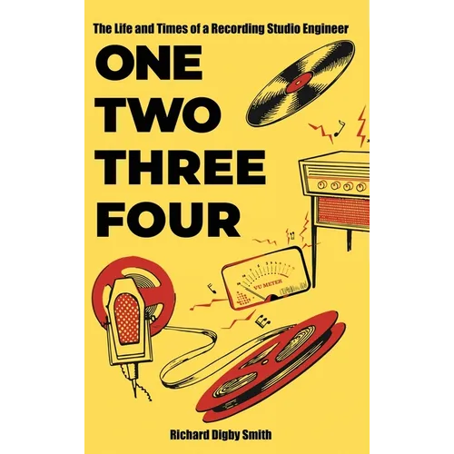 One, Two, Three, Four: The Life and Times of a Recording Studio Engineer