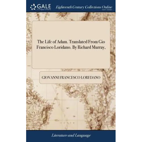 The Life of Adam. Translated From Gio Francisco Loridano. By Richard Murray,