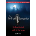 The Twilight Companion: Completely Updated: The Unauthorized Guide to the Series