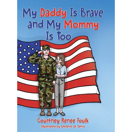 My Daddy Is Brave and My Mommy Is Too: A Young Child Struggles With Her Daddy's Deployment