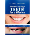 How to Keep Your Teeth for a Lifetime: What You Should Know about Caring for Your Teeth