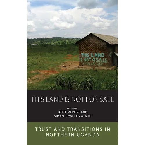 This Land Is Not for Sale: Trust and Transitions in Northern Uganda