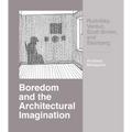 Boredom and the Architectural Imagination: Rudofsky, Venturi, Scott Brown, and Steinberg