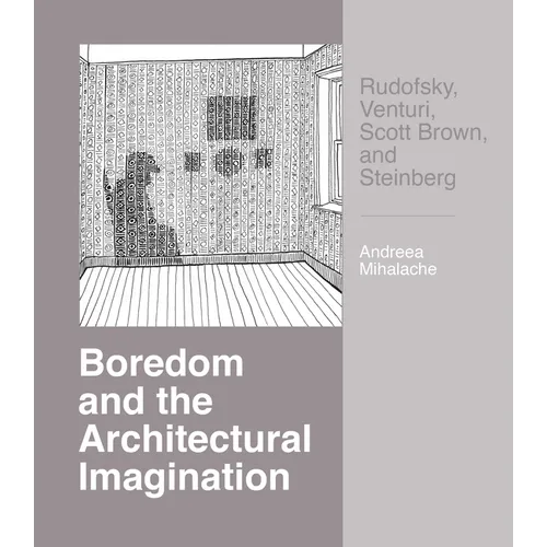 Boredom and the Architectural Imagination: Rudofsky, Venturi, Scott Brown, and Steinberg