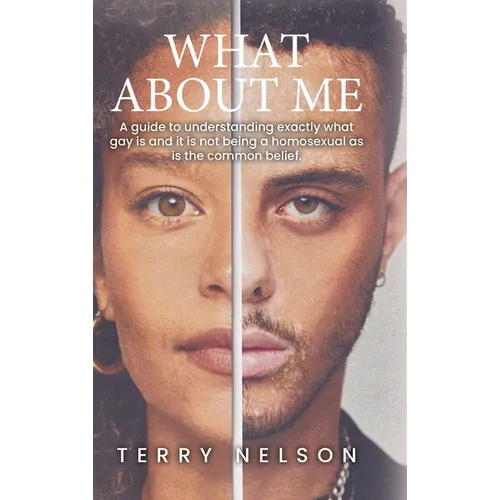 What about Me: A guide to understanding exactly what gay is and it is not being a homosexual as is the common belief.