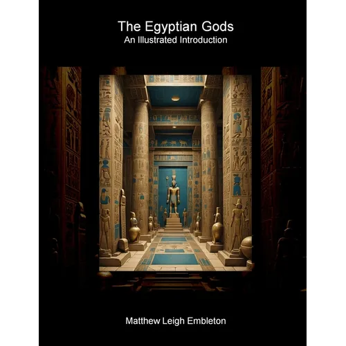 The Egyptian Gods: An Illustrated Introduction