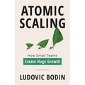 Atomic Scaling: How Small Teams Create Huge Growth