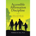 Accessible Affirmation Discipline: And a History of Discipline Theory