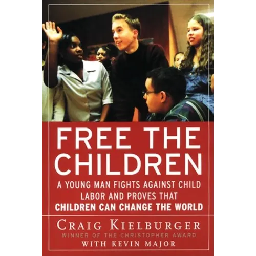 Free the Children: A Young Man Fights Against Child Labor and Proves That Children Can Change the World