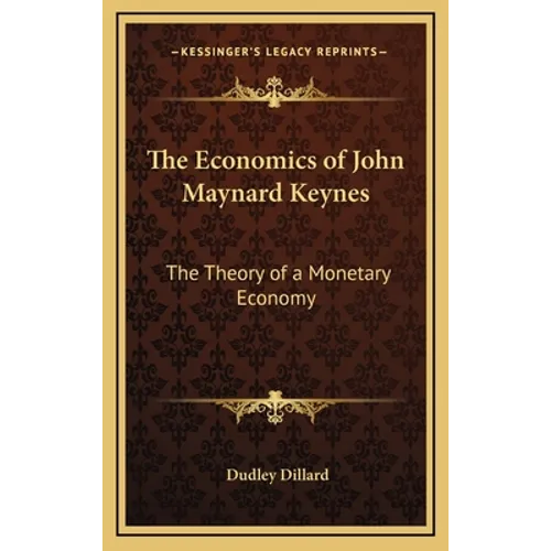 The Economics of John Maynard Keynes: The Theory of a Monetary Economy