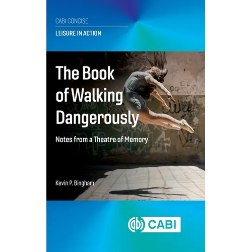 The Book of Walking Dangerously: Notes from a Theatre of Memory