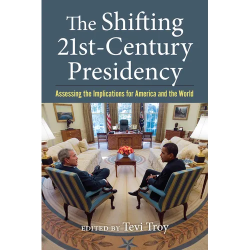 The Shifting Twenty-First-Century Presidency: Assessing the Implications for America and the World