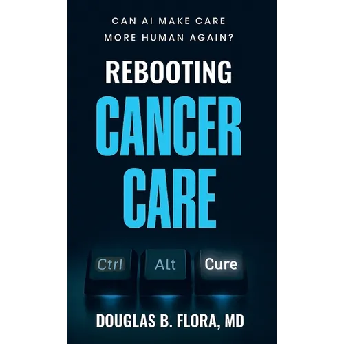 Rebooting Cancer Care, Can AI Make Care More Human Again?